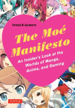 Book cover of The Moe Manifesto: An Insider's Look at the Worlds of Manga, Anime, and Gaming