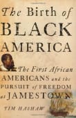 Book cover of The Birth of Black America: The First African Americans and the Pursuit of Freedom at Jamestown