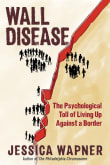 Book cover of Wall Disease: The Psychological Toll of Living Up Against a Border
