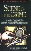 Book cover of Scene of the Crime: A Writer's Guide to Crime Scene Investigation