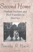 Book cover of Second Home: Orphan Asylums and Poor Families in America