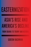 Book cover of Easternization: Asia's Rise and America's Decline From Obama to Trump and Beyond