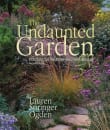 Book cover of The Undaunted Garden: Planting for Weather-Resilient Beauty