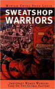 Book cover of Sweatshop Warriors: Immigrant Women Workers Take On the Global Factory