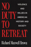 Book cover of No Duty to Retreat: Violence and Values in American History and Society