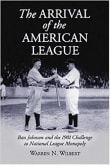 Book cover of The Arrival of the American League: Ban Johnson and the 1901 Challenge to National League Monopoly