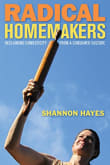 Book cover of Radical Homemakers: Reclaiming Domesticity from a Consumer Culture