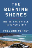 Book cover of The Burning Shores: Inside the Battle for the New Libya