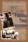 Book cover of Finding True Freedom: From the White House to the World