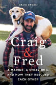 Book cover of Craig & Fred: A Marine, a Stray Dog, and How They Rescued Each Other