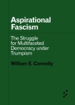 Book cover of Aspirational Fascism: The Struggle for Multifaceted Democracy under Trumpism