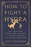 Book cover of How to Fight a Hydra: Face Your Fears, Pursue Your Ambitions, and Become the Hero You Are Destined to Be