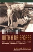 Book cover of Bush Pilot With a Briefcase: The Incredible Story of Aviation Pioneer Grant McConachie