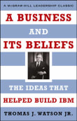 Book cover of A Business and Its Beliefs: The Ideas That Helped Build IBM
