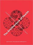 Book cover of The Architecture of Health: Hospital Design and the Construction of Dignity