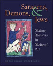 Book cover of Saracens, Demons & Jews: Making Monsters in Medieval Art