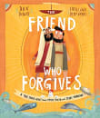Book cover of The Friend Who Forgives Storybook: A true story about how Peter failed and Jesus forgave