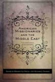 Book cover of American Missionaries and the Middle East: Foundational Encounters