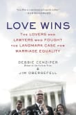 Book cover of Love Wins: The Lovers and Lawyers Who Fought the Landmark Case for Marriage Equality