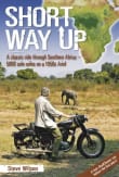 Book cover of Short Way Up: A Classic Ride Through Southern Africa - 5,000 Solo Miles on a 1950s Ariel