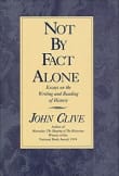 Book cover of Not By Fact Alone: Essays on the Writing and Reading of History