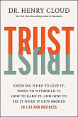 Book cover of Trust: Knowing When to Give It, When to Withhold It, How to Earn It, and How to Fix It When It Gets Broken