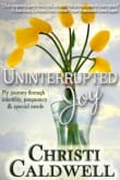 Book cover of Uninterrupted Joy: My journey through infertility, pregnancy and special needs