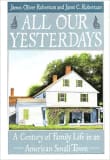 Book cover of All Our Yesterdays: A Century of Family Life in an American Small Town