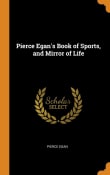 Book cover of Pierce Egan's Book of Sports, and Mirror of Life