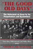 Book cover of The Good Old Days: The Holocaust as Seen by Its Perpetrators and Bystanders