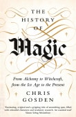 Book cover of The History of Magic: From Alchemy to Witchcraft, from the Ice Age to the Present