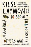 Book cover of How to Slowly Kill Yourself and Others in America: Essays