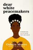 Book cover of Dear White Peacemakers: Dismantling Racism with Grit and Grace