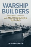 Book cover of Warship Builders: An Industrial History of U.S. Naval Shipbuilding 1922-1945