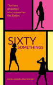 Book cover of Sixty Somethings: The Lives Of Women Who Remember The Sixties