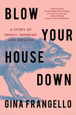 Book cover of Blow Your House Down: A Story of Family, Feminism, and Treason