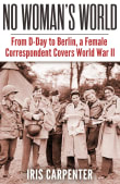 Book cover of No Woman's World: From D-Day to Berlin, A Female Correspondent Covers World War Two