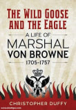 Book cover of The Wild Goose and the Eagle: A Life of Marshal Von Browne 1705-1757