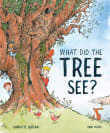 Book cover of What Did the Tree See?