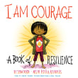 Book cover of I Am Courage: A Book of Resilience