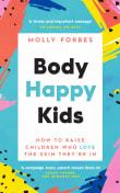 Book cover of Body Happy Kids: How to help children and teens love the skin they're in