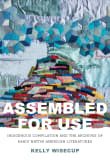 Book cover of Assembled for Use: Indigenous Compilation and the Archives of Early Native American Literatures