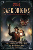 Book cover of Dark Origins: Arkham Horror:  The Collected Novellas, Vol. 1