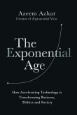 Book cover of The Exponential Age: How Accelerating Technology is Transforming Business, Politics and Society