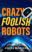 Book cover of Crazy Foolish Robots