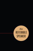 Book cover of The Referable Speaker: Your Guide to Building a Sustainable Speaking Career-No Fame Required