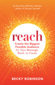 Book cover of Reach: Create the Biggest Possible Audience for Your Message, Book, or Cause