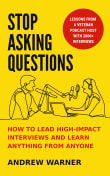 Book cover of Stop Asking Questions: How to Lead High-Impact Interviews and Learn Anything from Anyone