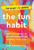 Book cover of The Fun Habit: How the Pursuit of Joy and Wonder Can Change Your Life