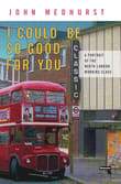 Book cover of I Could Be So Good for You: A Portrait of the North London Working Class